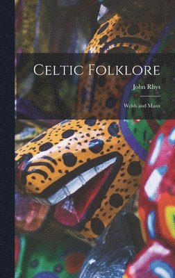 John Rhys - Celtic Folklore, Inbunden