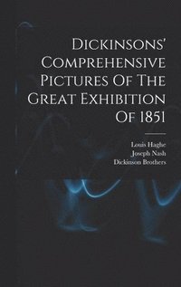 bokomslag Dickinsons' Comprehensive Pictures Of The Great Exhibition Of 1851