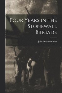 bokomslag Four Years in the Stonewall Brigade