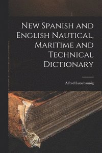 bokomslag New Spanish and English Nautical, Maritime and Technical Dictionary