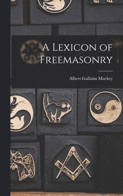 Albert Gallatin Mackey - Lexicon of Freemasonry, Inbunden
