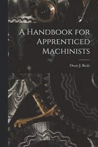 bokomslag A Handbook for Apprenticed Machinists