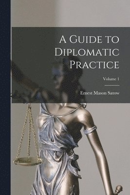 A Guide to Diplomatic Practice; Volume 1 1