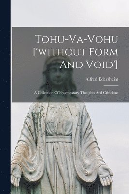 Alfred Edersheim - Tohu-va-vohu ['without Form And Void'], Häftad