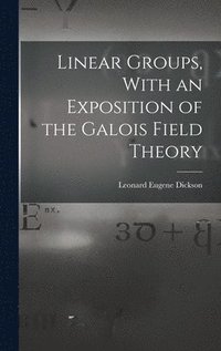 bokomslag Linear Groups, With an Exposition of the Galois Field Theory