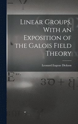 bokomslag Linear Groups, With an Exposition of the Galois Field Theory