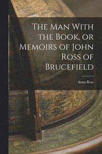 bokomslag The man With the Book, or Memoirs of John Ross of Brucefield