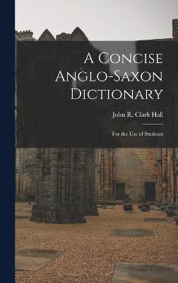 John R Clark Hall, John R. Clark Hall - Concise Anglo-Saxon Dictionary, Inbunden