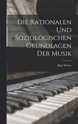 Max Weber - Rationalen Und Soziologischen Grundlagen Der Musik, Inbunden