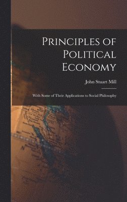 John Stuart Mill - Principles of Political Economy, Inbunden