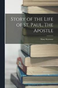 bokomslag Story of the Life of St. Paul, The Apostle