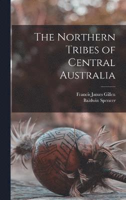 bokomslag The Northern Tribes of Central Australia