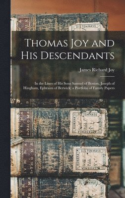 James Richard Joy - Thomas Joy and His Descendants, Inbunden