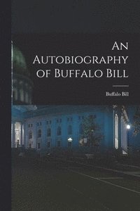 bokomslag An Autobiography of Buffalo Bill