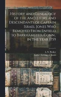 bokomslag History and Genealogy of the Ancestors and Descendants of Captain Israel Jones who Removed From Enfield to Barkhamsted, Conn., in the Year 1759