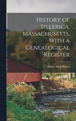 bokomslag History of Billerica, Massachusetts, With a Genealogical Register