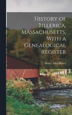 History of Billerica, Massachusetts, With a Genealogical Register 1