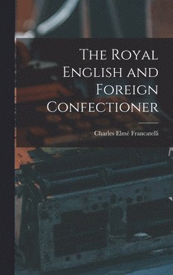 The Royal English and Foreign Confectioner 1