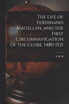 bokomslag The Life of Ferdinand Magellan, and the First Circumnavigation of the Globe. 1480-1521