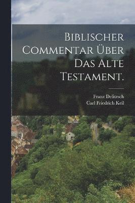 Biblischer Commentar ber das Alte Testament. 1