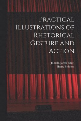 bokomslag Practical Illustrations of Rhetorical Gesture and Action