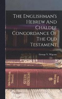 bokomslag The Englishman's Hebrew And Chaldee Concordance Of The Old Testament