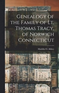 bokomslag Genealogy of the Family of Lt. Thomas Tracy, of Norwich Connecticut