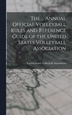 The ... Annual Official Volleyball Rules and Reference Guide of the United States Volleyball Association 1