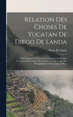 Diego De Landa - Relation Des Choses De Yucatan De Diego De Landa, Inbunden