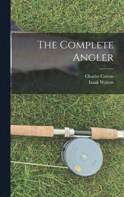Izaak Walton, Charles Cotton - Complete Angler, Inbunden