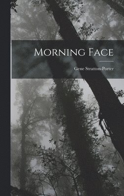 Gene Stratton-Porter - Morning Face, Inbunden