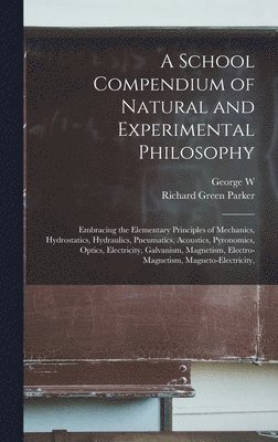 bokomslag A School Compendium of Natural and Experimental Philosophy