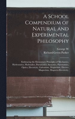 A School Compendium of Natural and Experimental Philosophy 1