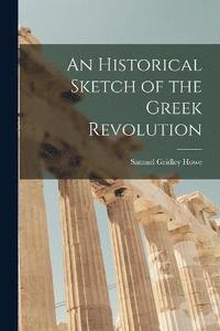 bokomslag An Historical Sketch of the Greek Revolution