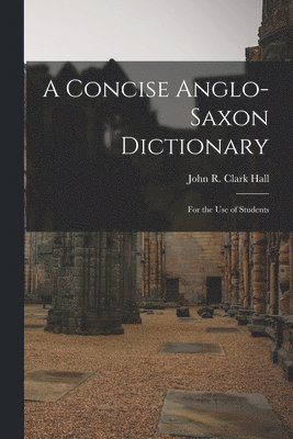 John R Clark Hall, John R. Clark Hall - Concise Anglo-Saxon Dictionary, Häftad