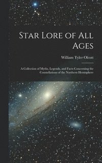 bokomslag Star Lore of all Ages; a Collection of Myths, Legends, and Facts Concerning the Constellations of the Northern Hemisphere