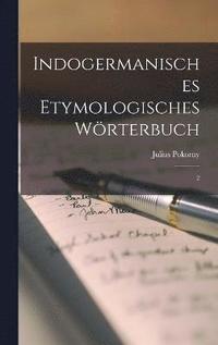 bokomslag Indogermanisches etymologisches Wrterbuch