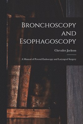 Chevalier Jackson - Bronchoscopy and Esophagoscopy, Häftad