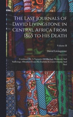 David Livingstone - Last Journals of David Livingstone in Central Africa From 1865 to His Death, Inbunden