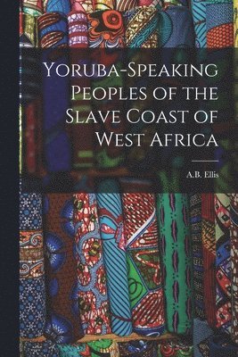 bokomslag Yoruba-Speaking Peoples of the Slave Coast of West Africa