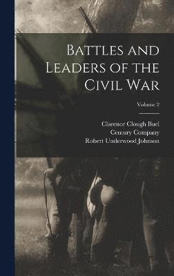 Battles and Leaders of the Civil War; Volume 2 1