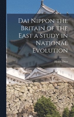 bokomslag Dai Nippon the Britain of the East a Study in National Evolution