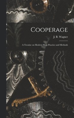 bokomslag Cooperage; A Treatise on Modern Shop Practice and Methods