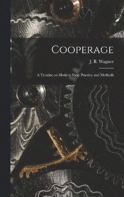 Cooperage; A Treatise on Modern Shop Practice and Methods 1