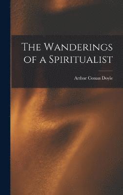 The Wanderings of a Spiritualist 1