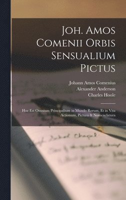 Johann Amos Comenius, Charles Hoole, Alexander Anderson - Joh. Amos Comenii Orbis Sensualium Pictus, Inbunden