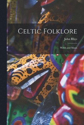 John Rhys - Celtic Folklore, Häftad