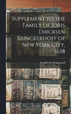 Supplement to the Family of Joris Dircksen Brinckerhoff of New York City, 1638 1