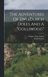 bokomslag The Adventures Of Two Dutch Dolls And A &quot;golliwogg&quot;