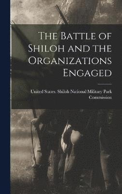 The Battle of Shiloh and the Organizations Engaged 1